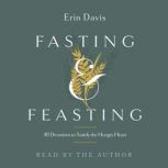 Fasting  Feasting, Erin Davis