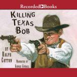 Killing Texas Bob, Ralph Cotton