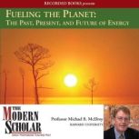 Fueling the Planet The Past, Present..., Michael McElroy