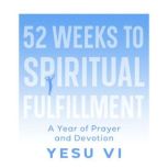 52 Weeks to Spiritual Fulfillment, Yesu Vi