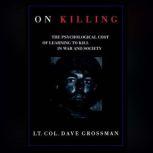 On Killing The Psychological Cost of Learning to Kill in War and Society, Dave Grossman