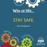Win at Life Stay Safe, Alan MacQuarrie