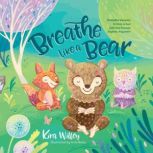 Breathe Like a Bear 30 Mindful Momen..., Kira Willey