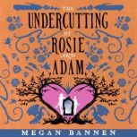 The Undercutting of Rosie and Adam, Megan Bannen