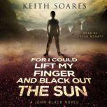 For I Could Lift My Finger and Black ..., Keith Soares