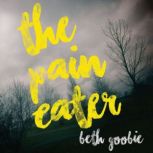 The Pain Eater, Beth Goobie