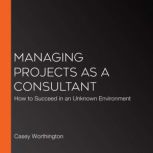 Managing Projects as a Consultant, Casey Worthington