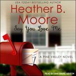 Say You Love Me, Heather B. Moore