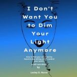 I Dont Want You to Dim Your Light An..., Lesley D. Nurse