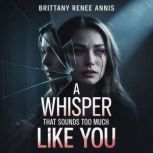A whisper that sounds too much like y..., Brittany Renee Annis