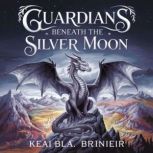 Guardians Beneath the Silver Moon  A..., Francis Addington