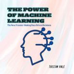 The Power of Machine Learning, Tristan Vale