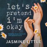 Lets Pretend Im Okay, Jasmine Little