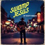 Swamp Jesus, Scott Parish
