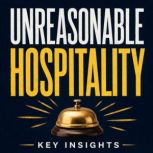 Unreasonable Hospitality, Briefly Summaries