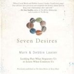 Seven Desires Looking Past What Separates Us to Learn What Connects Us, Mark Laaser