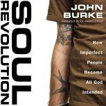 Soul Revolution How Imperfect People Become All God Intended, John Burke