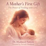 A Mothers First Gift The Power of F..., Dr.Muddassir Saleem