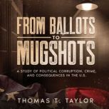 From Ballots to Mugshots, Thomas T. Taylor