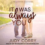 It Was Always You Ridgewater High Romance Book 3, Judy Corry