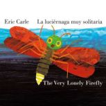 The Very Lonely FireflyLa Luciernaga..., Eric Carle