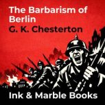The Barbarism of Berlin, G. K. Chesterton