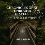 Chronicles Of An Unbound Traveler, Laone J. Mangwa