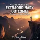 A Guide to Creating Extraordinary Out..., Victoria David