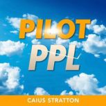 Pilot PPL Transform Your Piloting Sk..., Caius Stratton