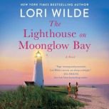 The Lighthouse on Moonglow Bay A Novel, Lori Wilde