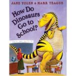 How Do Dinosaurs Go To School?, Jane Yolen