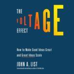 The Voltage Effect How to Make Good Ideas Great and Great Ideas Scale, John A. List