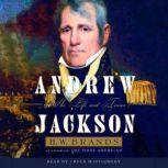 Andrew Jackson His Life and Times, H. W. Brands