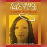 Wearing My Halo Tilted, Stephanie Perry Moore