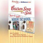 Chicken Soup for the Soul: Teens Talk High School - 35 Stories of Fitting In, Consequences, and Following Your Dreams for Older Teens, Jack Canfield