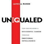 Unequaled Tips for Building a Successful Career Through Emotional Intellignece, James A. Runde