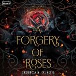 A Forgery of Roses, Jessica S. Olson