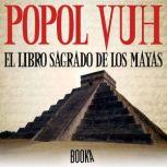 POPOL VUH , EL LIBRO SAGRADO DE LOS M..., Maria Lopez Mulet