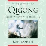 The Practice of Qigong, Ken Cohen, M.A.