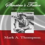 Sinatra's Tailor An Italian Immigrant's Story, Mark A. Thompson