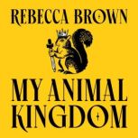My Animal Kingdom, Rebecca Brown