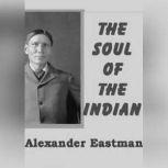 The Soul of the Indian, Charles Alexander Eastman