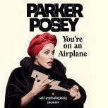 You're on an Airplane A Self-Mythologizing Memoir, Parker Posey