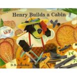 Henry Builds a Cabin, D. B. Johnson