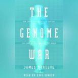 The Genome War How Craig Venter Tried to Capture the Code of Life and Save the World, James Shreeve