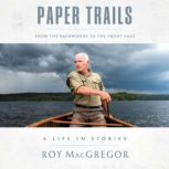 Paper Trails, Roy MacGregor