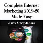 ?Complete Internet Marketing 2019-20 Made Easy, Jim Stephens