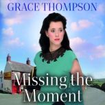 Missing the Moment, Grace Thompson