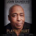 Playing Hurt My Journey from Despair to Hope, John Saunders