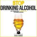 STOP DRINKING ALCOHOL QUIT DRINKING WITH 10 PROVEN STEPS: (for women and men), RYAN O'CONNOR